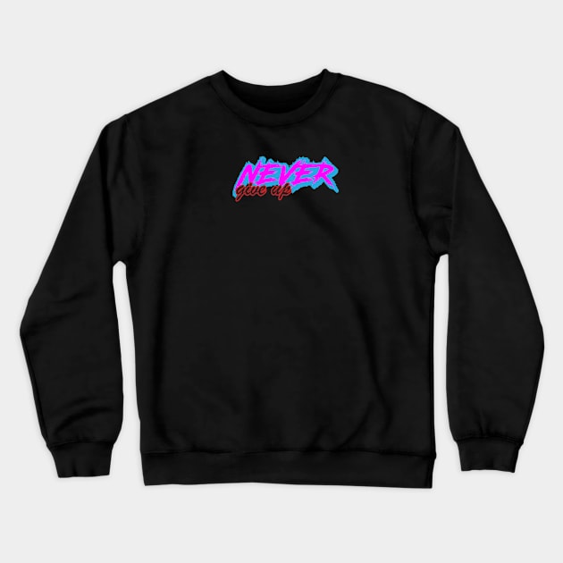 never give up Crewneck Sweatshirt by yaser1996